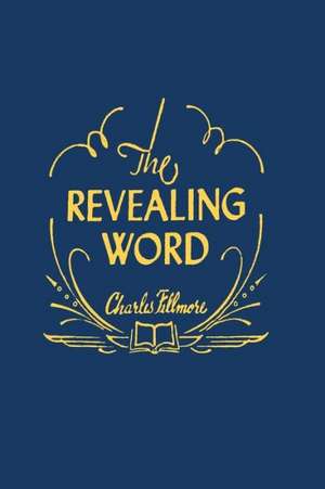 The Revealing Word de Charles Fillmore