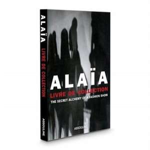 Assouline, ,: Alaia, Livre de Collection: The Secret Alchemy de Prosper Assouline