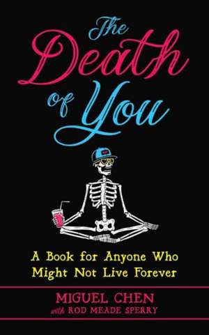 The Death of You: A Book for Anyone Who Might Not Live Forever de Miguel Chen