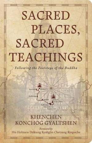 Sacred Places, Sacred Teachings de Khenchen Konchog Gyaltshen