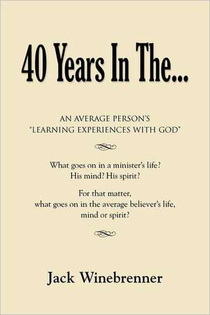 40 Years in The... - An Average Person's Learning Experiences with God de Jack Winebrenner