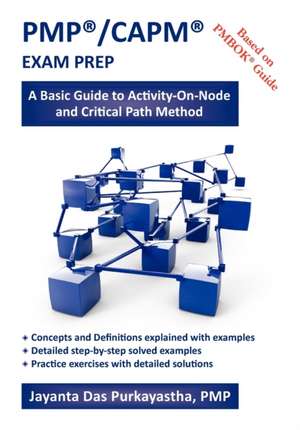 Pmp /Capm Exam Prep: A Basic Guide to Activity-On-Node and Critical Path Method de Jayanta K. Das Purkayastha