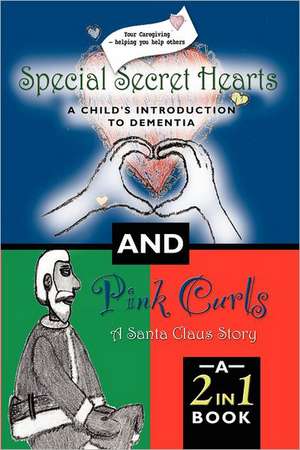 Special Secret Hearts: A Child's Introduction to Dementia and Pink Curls - A Santa Claus Story de Georgette H. Tarnow