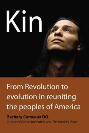 Kin: From Revolution to Evolution in Reuniting the Peoples of America de Zachary Comeaux Do