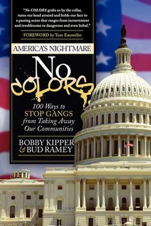 No Colors: 100 Ways to Stop Gangs from Taking Away Our Communities de Bobby Kipper