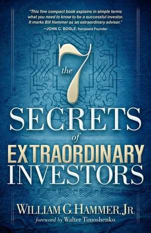 The 7 Secrets of Extraordinary Investors de William G. Hammer