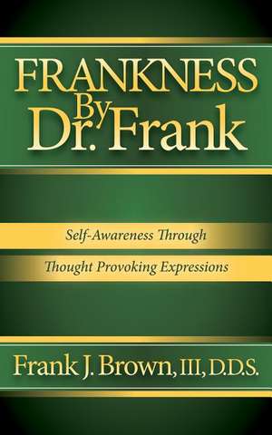 Frankness by Dr. Frank: Self-Awareness Through Thought Provoking Expressions de Frank J. Byrne
