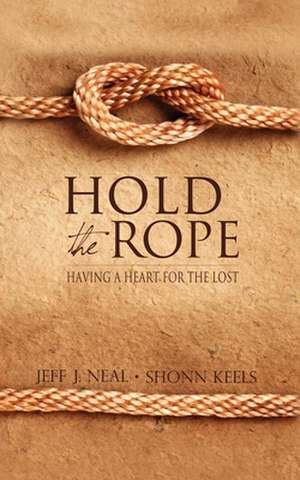 Hold the Rope: Having a Heart for the Lost de Jeff J. Neal