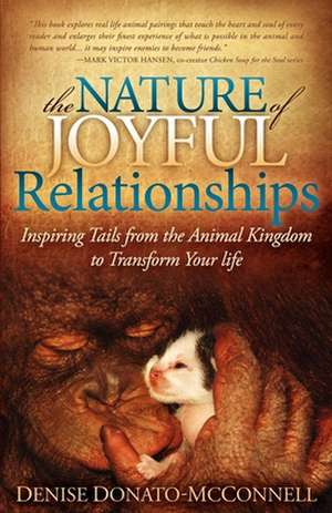 The Nature of Joyful Relationships: Inspiring Tails from the Animal Kingdom to Transform Your Life de Denise Donato-McConnell