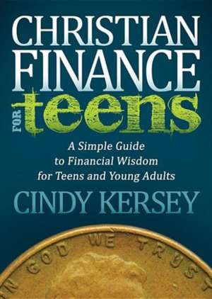 Christian Finance for Teens: A Simple Guide to Financial Wisdom for Teens and Young Adults de Cindy Kersey