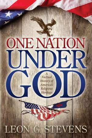 One Nation Under God: A Factual History of America's Religious Heritage de Leon G. Stevens