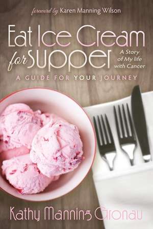 Eat Ice Cream for Supper: A Guide for Your Journey de Kathy Manning Gronau