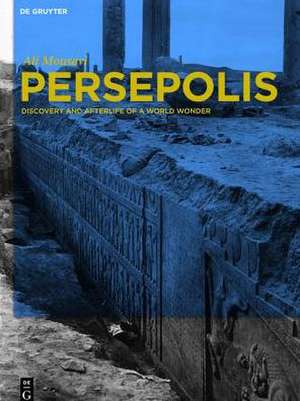 Persepolis: Discovery and Afterlife of a World Wonder de Ali Mousavi