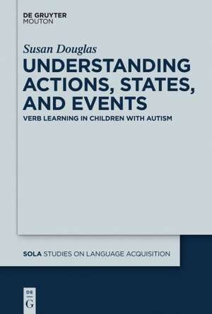 Understanding Actions, States, and Events: Verb Learning in Children with Autism de Susan Douglas