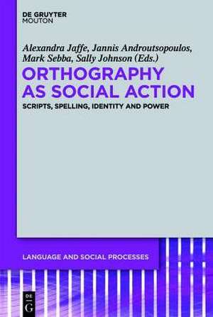 Orthography as Social Action: Scripts, Spelling, Identity and Power de Alexandra Jaffe