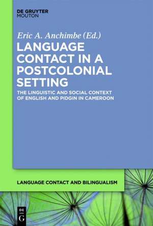 Language Contact in a Postcolonial Setting: The Linguistic and Social Context of English and Pidgin in Cameroon de Eric A. Anchimbe