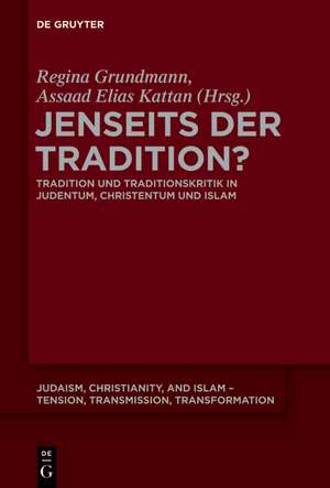 Jenseits der Tradition?: Tradition und Traditionskritik in Judentum, Christentum und Islam de Regina Grundmann