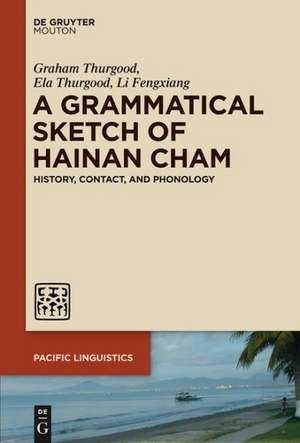 A Grammatical Sketch of Hainan Cham: History, Contact, and Phonology de Graham Thurgood