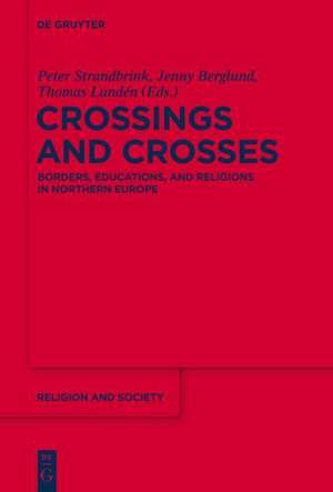 Crossings and Crosses: Borders, Educations, and Religions in Northern Europe de Jenny Berglund