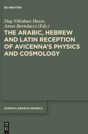 The Arabic, Hebrew, and Latin Reception of Avicenna's Physics and Cosmology de Dag Nikolaus Hasse