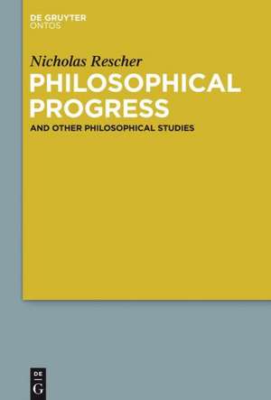 Philosophical Progress: And Other Philosophical Studies de Nicholas Rescher