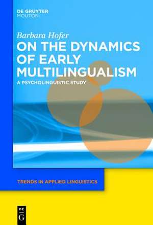 On the Dynamics of Early Multilingualism: A Psycholinguistic Study de Barbara Hofer