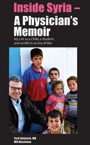 Inside Syria -- A Physician's Memoir: My Life as a Child, a Student & an MD in an Era of War de Tarif Bakdash MD