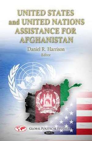 U.S. & UN Assistance for Afghanistan de Daniel R. Harrison