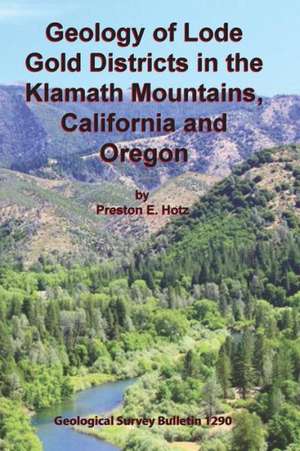 Geology of Lode Gold Districts in the Klamath Mountains, California and Oregon de Preston E. Hotz