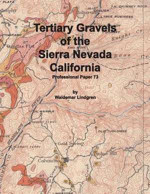 Tertiary Gravels of the Sierra Nevada California de Waldemar Lindgren