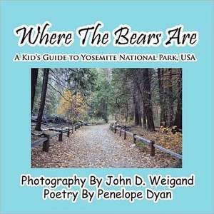 Where the Bears Are---A Kid's Guide to Yosemite National Park, USA: A Re-Telling of the Picture of Dorian Gray de Penelope Dyan