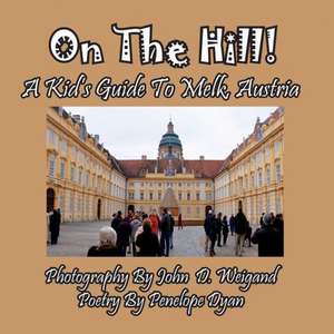 On the Hill! a Kid's Guide to Melk, Austria de Penelope Dyan