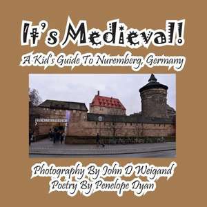 It's Medieval! a Kid's Guide to Nuremberg, Germany de Penelope Dyan