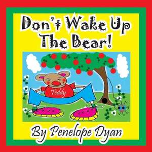 Don't Wake Up the Bear! de Penelope Dyan