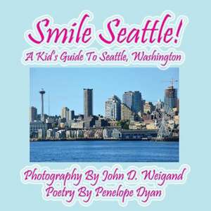 Smile Seattle! a Kid's Guide to Seattle, Washington de Penelope Dyan