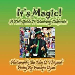 It's Magic! a Kid's Guide to Monterey, California: A Re-Telling of the Picture of Dorian Gray de Penelope Dyan