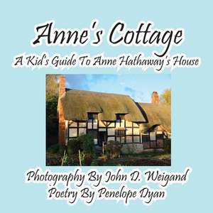 Anne's Cottage--A Kd's Guide to Anne Hathaway's House de Penelope Dyan