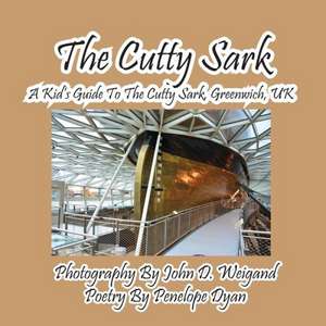 The Cutty Sark--A Kid's Guide to the Cutty Sark, Greenwich, UK de Penelope Dyan