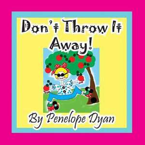 Don't Throw It Away! de Penelope Dyan