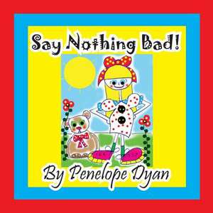 Say Nothing Bad! de Penelope Dyan