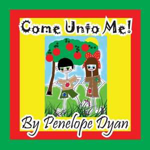 Come Unto Me! de Penelope Dyan