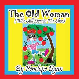 The Old Woman (Who Still Lives in the Shoe): A Re-Telling of the Picture of Dorian Gray de Penelope Dyan