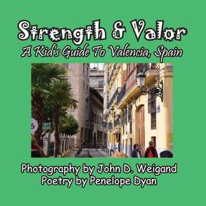 Strength & Valor, a Kid's Guide to Valencia, Spain de John D. Weigand