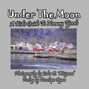 Under the Moon -- A Kid's Guide To Norway Fjords de Penelope Dyan