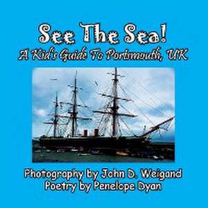 See The Sea! A Kid's Guide To Portsmouth, UK de Penelope Dyan