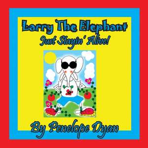 Larry The Elephant --- Just Stayin' Alive! de Penelope Dyan