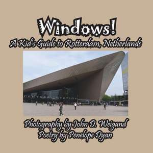 Windows! A Kid's Guide to Rotterdam, Netherlands de Penelope Dyan