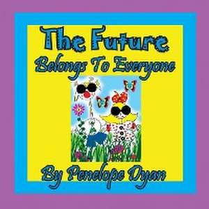 The Future Belongs To Everyone! de Penelope Dyan