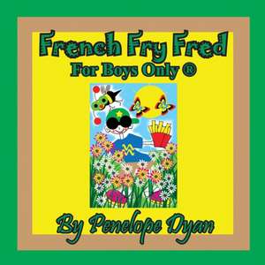 French Fry Fred --- For Boys Only ® de Penelope Dyan