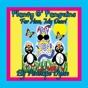 Plenty O' Penguins . . .For Now, My Dear! de Penelope Dyan